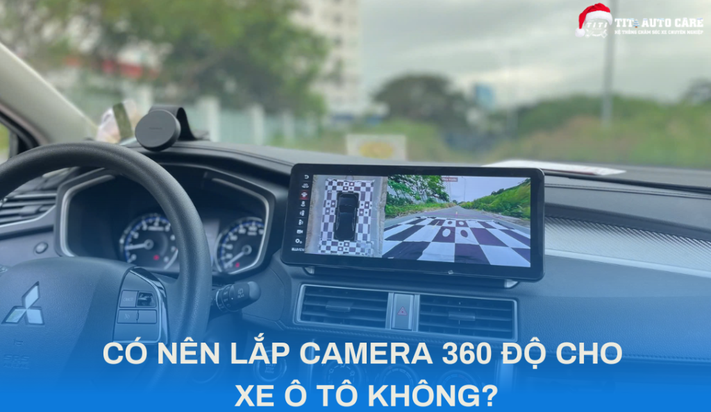 CÓ NÊN LẮP CAMERA 360 ĐỘ CHO XE Ô TÔ KHÔNG?