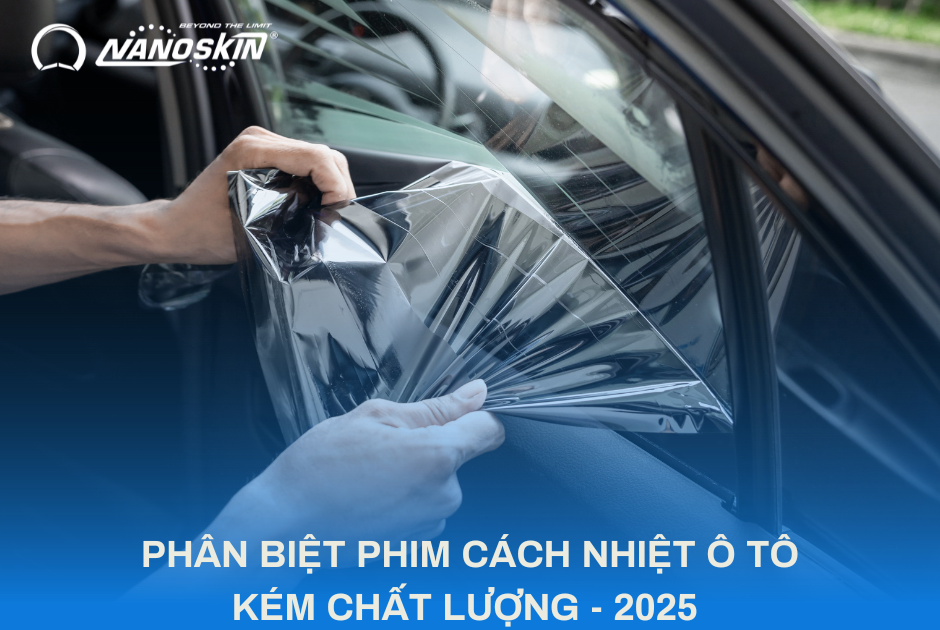 PHÂN BIỆT PHIM CÁCH NHIỆT Ô TÔ KÉM CHẤT LƯỢNG - 2025 