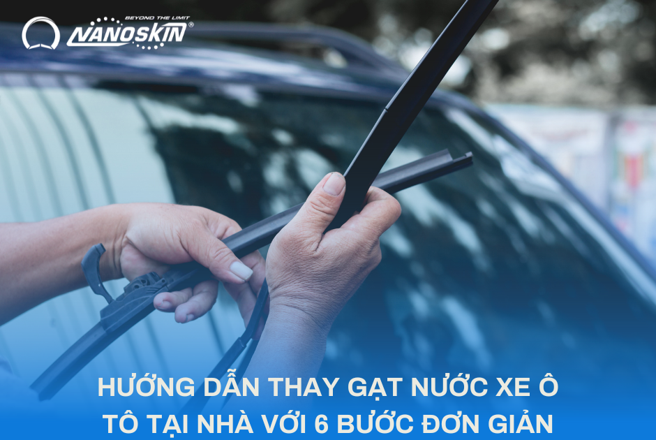 HƯỚNG DẪN THAY GẠT NƯỚC XE Ô TÔ TẠI NHÀ VỚI 6 BƯỚC ĐƠN GIẢN