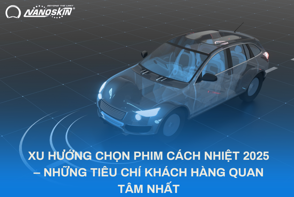 XU HƯỚNG CHỌN PHIM CÁCH NHIỆT 2025 – NHỮNG TIÊU CHÍ KHÁCH HÀNG QUAN TÂM NHẤT