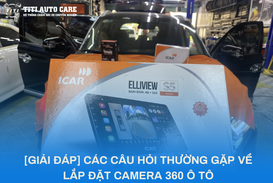 [GIẢI ĐÁP] CÁC CÂU HỎI THƯỜNG GẶP VỀ LẮP ĐẶT CAMERA 360 Ô TÔ