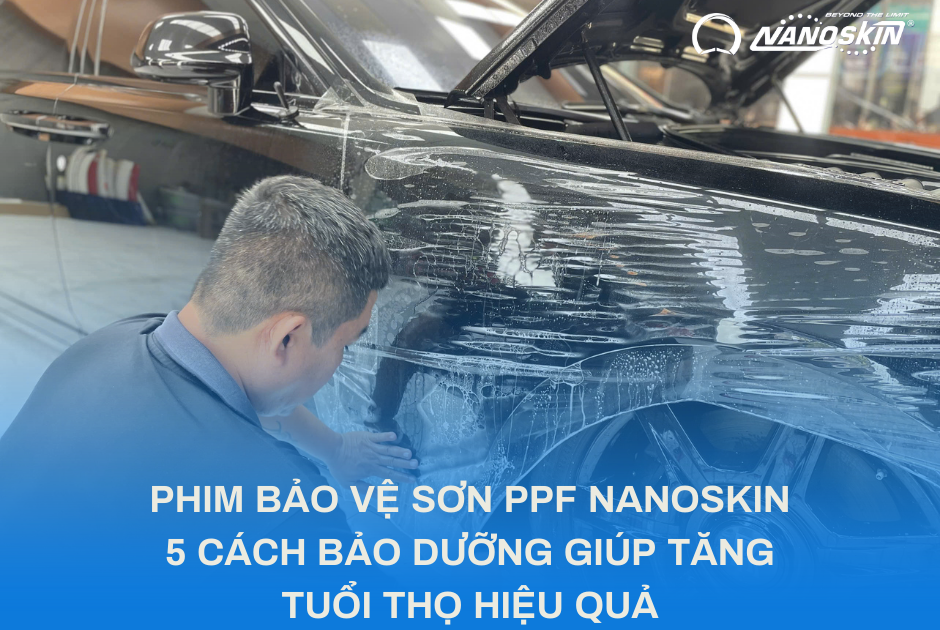 PHIM BẢO VỆ SƠN PPF NANOSKIN – 5 CÁCH BẢO DƯỠNG GIÚP TĂNG TUỔI THỌ HIỆU QUẢ