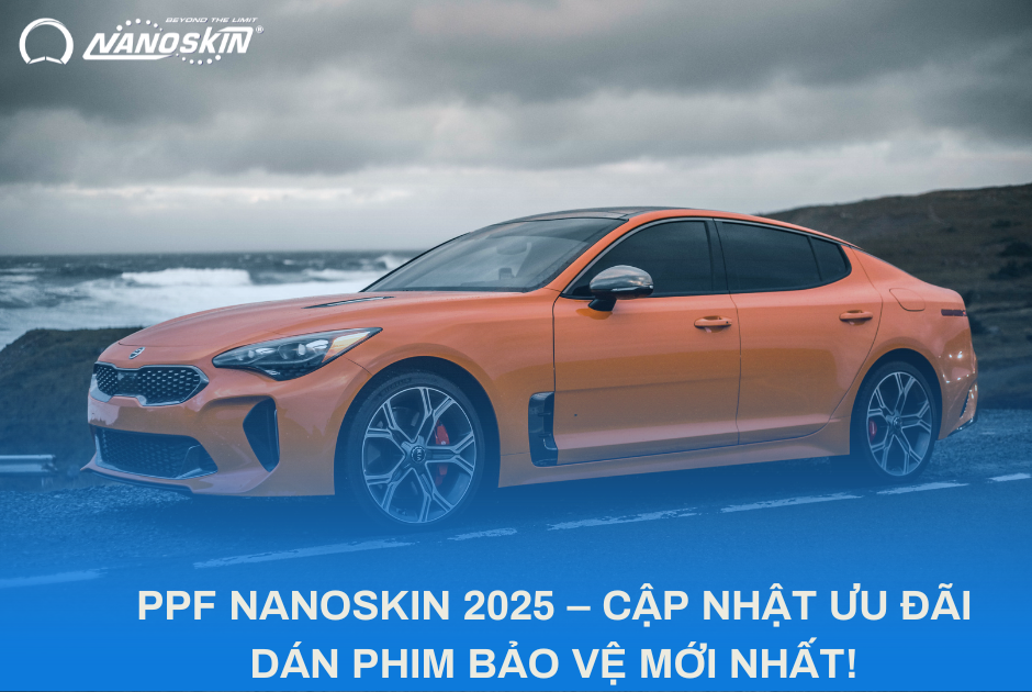 PPF NANOSKIN 2025 – CẬP NHẬT ƯU ĐÃI DÁN PHIM BẢO VỆ MỚI NHẤT!