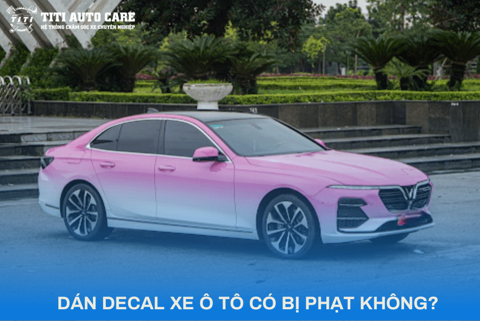 DÁN DECAL XE Ô TÔ CÓ BỊ PHẠT KHÔNG - 2025