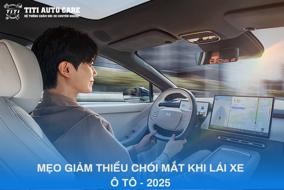 MẸO GIẢM THIỂU CHÓI MẮT KHI LÁI XE Ô TÔ - 2025 