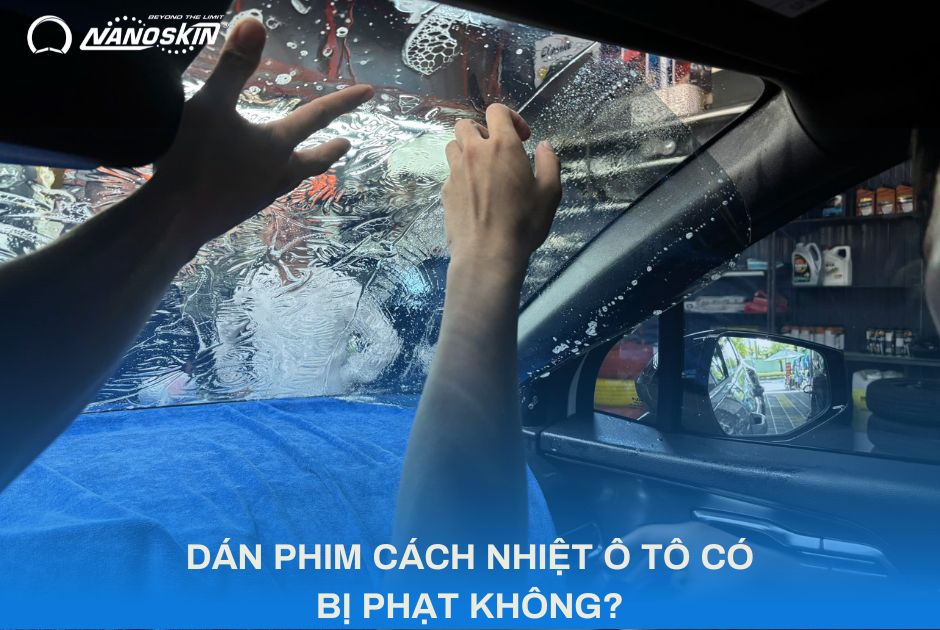 DÁN PHIM CÁCH NHIỆT Ô TÔ CÓ BỊ PHẠT KHÔNG? - 2025 