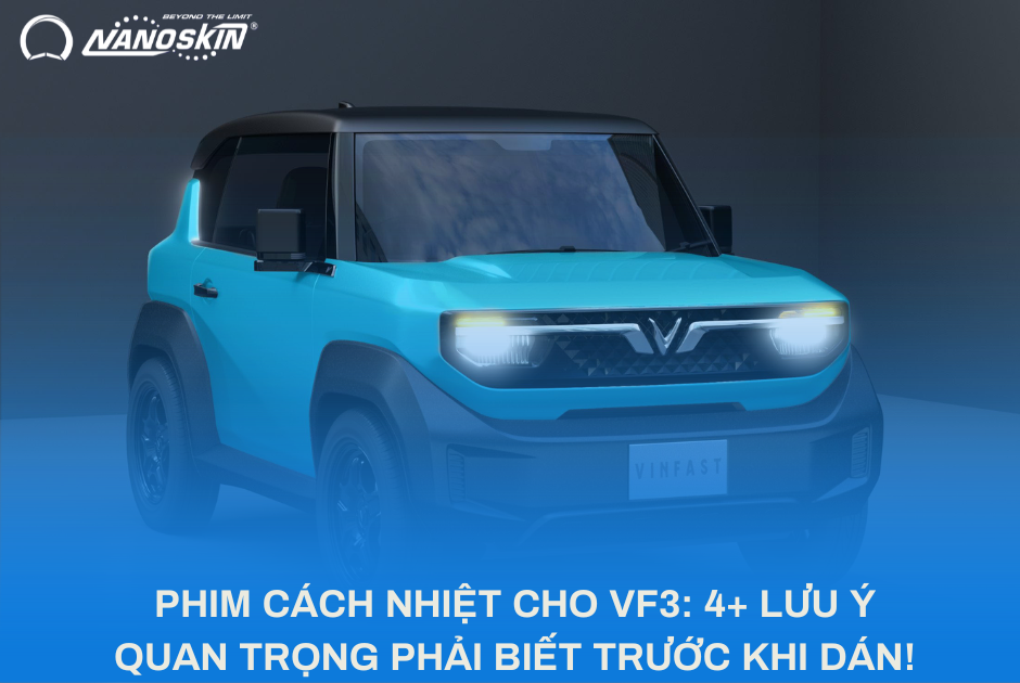 PHIM CÁCH NHIỆT CHO VF3: 4+ LƯU Ý QUAN TRỌNG PHẢI BIẾT TRƯỚC KHI DÁN!